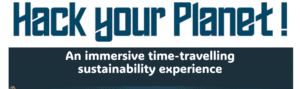Hack your Planet An immersive, time-travelling sustainability experience